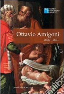 Ottavio Amigoni 1606-1661. Ediz. illustrata libro di Fusari G. (cur.)