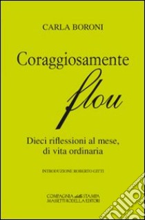 Coraggiosamente flou. Dieci riflessioni al mese, di vita ordinaria libro di Boroni Carla