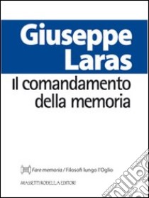 Il comandamento della memoria libro di Laras Giuseppe