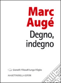 Degno, indegno libro di Augé Marc; Nodari F. (cur.)