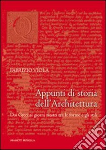 Appunti di storia dell'architettura. Dai greci ai giorni nostri tra le forme e gli stili libro di Viola Fabrizio