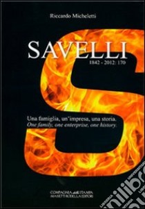 Savelli 1842-2012: 170. Una famiglia, un'impresa, una storia libro di Micheletti Riccardo