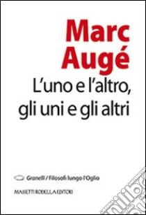 L'uno e l'altro, gli uni e gli altri libro di Augé Marc; Nodari F. (cur.)