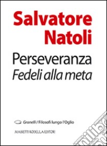 Perseveranza. Fedeli alla metà libro di Natoli Salvatore; Nodari F. (cur.)