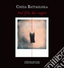 Sul filo dei sogni. Fotografie in Polaroid. Ediz. illustrata libro di Battagliola Cinzia