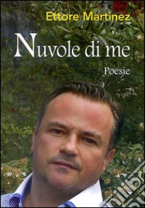 Nuvole di me libro di Martinez Ettore