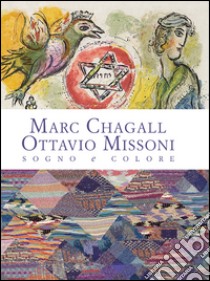 Marc Chagall-Ottavio Missoni. Sogno e colore. Ediz. illustrata libro di Missoni L. (cur.); Pallavicini S. (cur.)