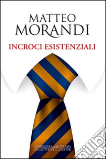 Incroci esistenziali libro di Morandi Matteo