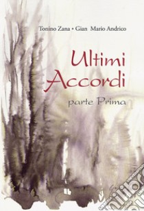 Ultimi accordi. Ediz. italiana e inglese. Vol. 1 libro di Zana Tonino; Andrico Gian Mario