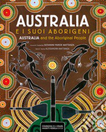 Australia e i suoi aborigeni-Australia and the Aboriginal people. Ediz. illustrata libro di Mattanza Alessandra; Mattanza G. P. (cur.)