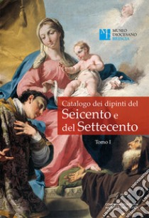 Catalogo dei dipinti del Seicento e del Settecento. Ediz. illustrata. Vol. 1 libro di Fusari G. (cur.)