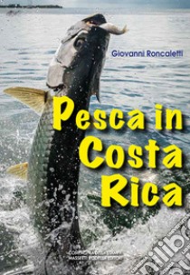 Pesca in Costa Rica libro di Roncaletti Giovanni