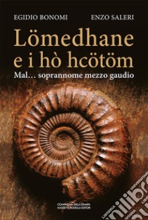 Lömedhane e i hò hcötöm. Mal... soprannome mezzo gaudio libro di Bonomi Egidio; Saleri Enzo