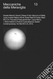 Meccaniche della Meraviglia. Ediz. illustrata. Vol. 13: Davide Mancini Zanchi. Junko Imada. Rosie Reed & Finbar Ward. Francesca Pasquali. Laura Renna. Silvia Inselvini. Antonio Scaccabarozzi. He Wei libro di Morandi A. (cur.)