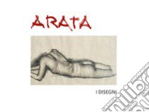 Arata. I disegni. Ediz. italiana e inglese libro di Arata G. M. (cur.); Arata E. (cur.); Adenti V. (cur.)