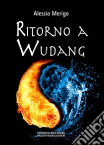 Ritorno a Wudang. La saga di Harvey Duke. Vol. 5 libro di Merigo Alessio