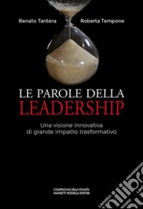 Le parole della leadership. Una visione innovativa di grande impatto trasformativo libro di Tantera Renato; Tempone Roberta