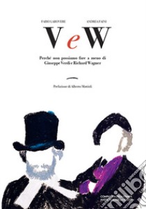 V e W. Perché non possiamo fare a meno di Giuseppe Verdi e Richard Wagner libro di Larovere Fabio; Faini Andrea