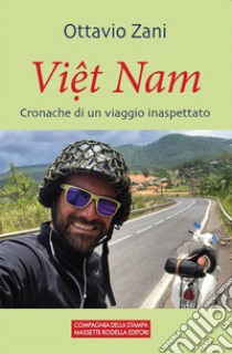 Viet Nam. Cronache di un viaggio inaspettato libro di Zani Ottavio