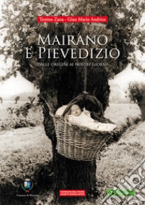 Mairano e Pievedizio. Dalle origini ai nostri giorni. Ediz. illustrata libro di Zana Tonino; Andrico Gian Mario; Associazione 