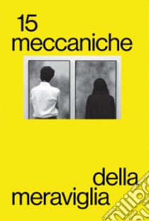 Meccaniche della Meraviglia. Vol. 15: Giorgio Bertelli. Silvia Infranco. Medhat Shafik. Agostino Perrini. Angelica Consoli. Valdi Spagnulo libro di Morandi A. (cur.)