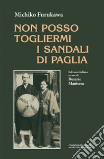 Non posso togliermi i sandali di paglia libro di Furukawa Michiko; Manisera R. (cur.)