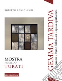 Gemma tardiva. Mostra Rinaldo Turati. Sera gemma ???o? ???a???? ópsios ophthalmòs libro di Consolandi Roberto