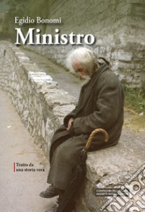 Ministro. Tratto da una storia vera. Ediz. integrale libro di Bonomi Egidio