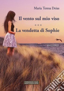 Il vento sul mio viso-La vendetta di Sofia libro di Deias Maria Teresa