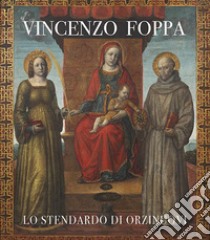 Vincenzo Foppa. Lo stendardo di Orzinuovi. Catalogo della mostra (Brescia, 30 settembre 2022-31 marzo 2023). Ediz. illustrata libro di Consolandi R. (cur.)