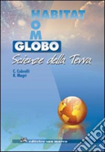 Globo, habitat, homo. Scienze della terra. Per le Scuole superiori. Con espansione online libro di Cobrelli Caterina, Magri Roberto