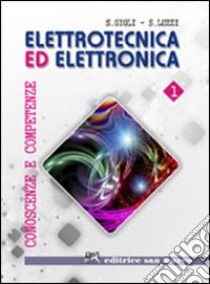 Elettrotecnica ed elettronica. Conoscenze e competenze. Per gli Ist. tecnici e professionali. Con espansione online. Vol. 1 libro di Gigli Stefano, Luzzi Sergio