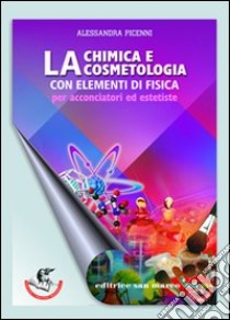 Chimica e cosmetologia. Con elementi di fisica. Per acconciatori ed estetiste libro di PICENNI ALESSANDRA