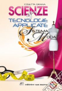 Scienze e tecnologie applicate. Moda. Per gli Ist. tecnici e professionali. Con e-book. Con espansione online libro di Grana Cosetta