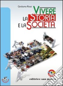 Vivere la storia e la società libro di Rossi Girolamo