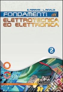 Fondamenti di elettrotecnica ed elettronica. Con Quaderno operativo di laboratorio. Per gli Ist. tecnici industriali. Con espansione online. Vol. 2 libro di FERRARI EMILIO - RINALDI LUIGI