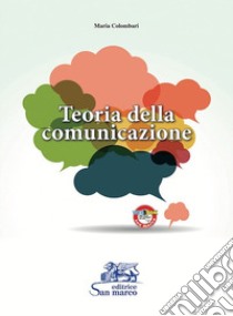 Teoria della comunicazione. Per gli Ist. tecnici e professionali. Con espansione online libro di Colombari Maria