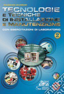 Tecnologie e tecniche di installazione e manutenzione. Con esercitazioni di laboratorio. Per gli Ist. professionali. Con CD-ROM. Con espansione online. Vol. 2 libro di Barezzi Massimo