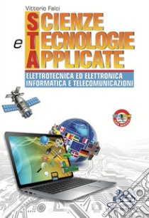 Scienze e tecnologie applicate. Elettrotecnica ed elettronica informatica e telecomunicazioni. Per gli Ist. tecnici industriali. Con e-book. Con espansione online libro di Falci Vittorio