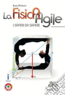 Fisica agile. I saperi da sapere. Per le Scuole superiori. Con e-book. Con espansione online (La) libro di Amboni Ilario