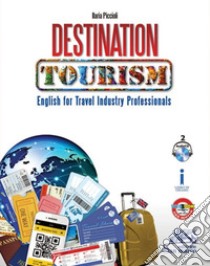 Destination tourism. English for travel industry professionals. Per gli Ist. professionali. Con 2 CD Audio libro di Piccioli Ilaria