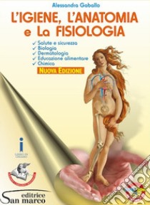 Igiene, anatomia e fisiologia per il settore estetico. Elementi di biologia, dermatologia, educazione alimentare. Per gli Ist. professionali. Con e-book. Con espansione online (L') libro di Gaballo Alessandra