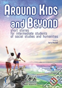 Around kids and beyond. Short stories for intermediate students of social and humanities. Per le Scuole superiori. Con e-book. Con espansione online. Con CD-Audio libro di Piccioli I. (cur.)