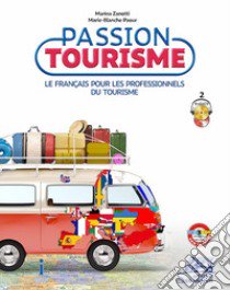 Passion tourisme. Le francais pour les professionnels du tourisme. Per gli Ist. tecnici e professionali. Con e-book. Con espansione online. Con 2 CD-Audio libro di Zanotti Marina; Paour Marie Blanche