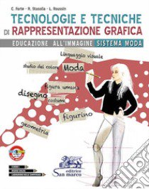 Tecnologie e tecniche di rappresentazione grafica. Educazione all'immagine sistema moda. Per gli Ist. tecnici e professionali. Con ebook. Con espansione online libro di Forte Concetta; Stasolla Rosalba; Roussin Letizia