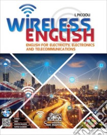 Wireless english. English for electricity, electronics and telecommunications. Per gli Ist. tecnici e professionali. Con CD-Audio libro di Piccioli Ilaria