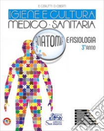 Igiene e cultura medico-sanitaria. Anatomia e fisiologia. Per il 3° anno degli Ist. tecnici e professionali. Con e-book. Con espansione online. Vol. 1 libro di Cerutti Enrica; Oberti Daniela