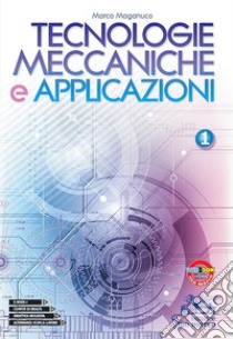 Tecnologie meccaniche e applicazioni. Con laboratorio delle competenze. Per gli Ist. tecnici e professionali. Vol. 1 libro di Magnuco Marco