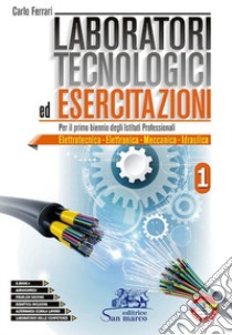 Laboratori tecnologici ed esercitazioni 1. Per le Scuole superiori libro di Ferrari Carlo