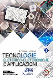 Tecnologie elettrico-elettroniche e applicazioni. Con laboratorio delle competenze. Per gli Ist. tecnici e professionali. Con e-book. Con espansione online. Vol. 1 libro di Ferrari Emilio; Rinaldi Luigi